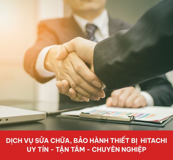 TRUNG TÂM BẢO HÀNH VÀ SỬA CHỮA HITACHI VIỆT NAM 11 DỊCH VỤ SỬA CHỮA, BẢO HÀNH THIẾT BỊ HITACHI UY TÍN - TẬN TÂM - CHUYÊN NGHIỆP