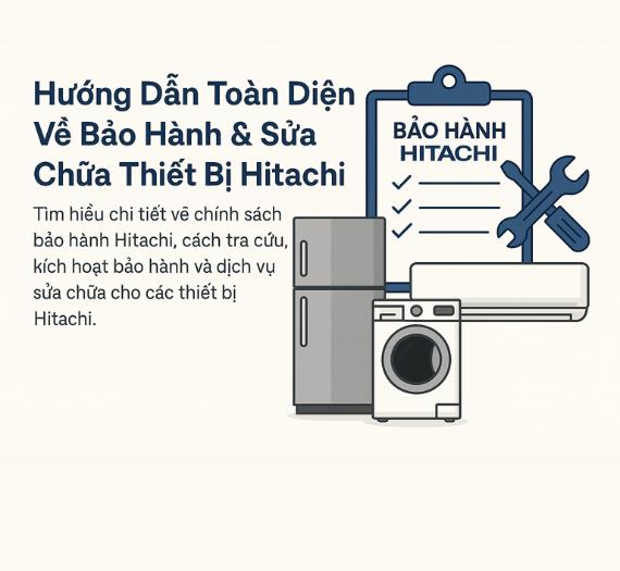 Hướng Dẫn Toàn Diện Về Bảo Hành & Sửa Chữa Thiết Bị Hitachi 2 Hướng dẫn chi tiết về bảo hành và sửa chữa chữa thiết bị Hitachi